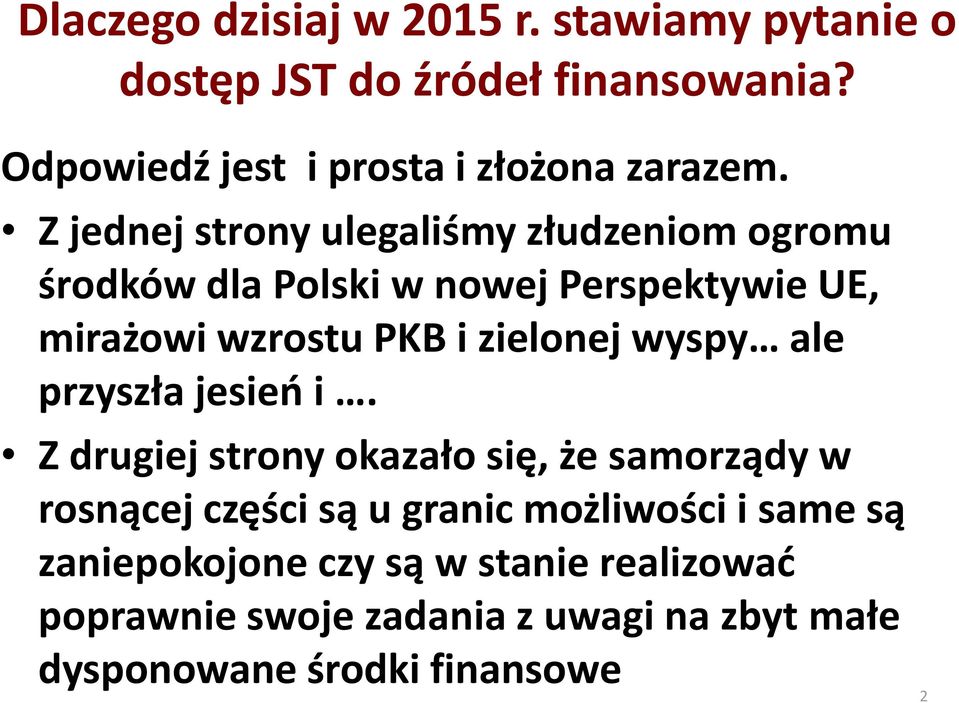 Z jednej strony ulegaliśmy złudzeniom ogromu środków dla Polski w nowej Perspektywie UE, mirażowi wzrostu PKB i zielonej