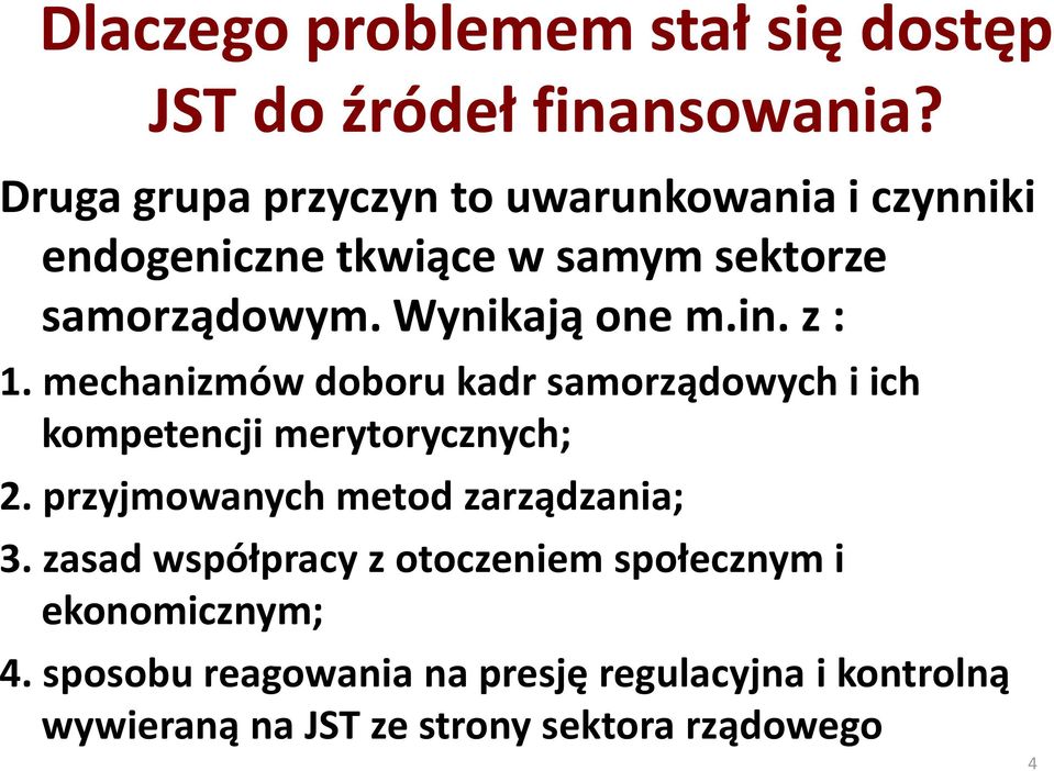 Wynikają one m.in. z : 1. mechanizmów doboru kadr samorządowych i ich kompetencji merytorycznych; 2.