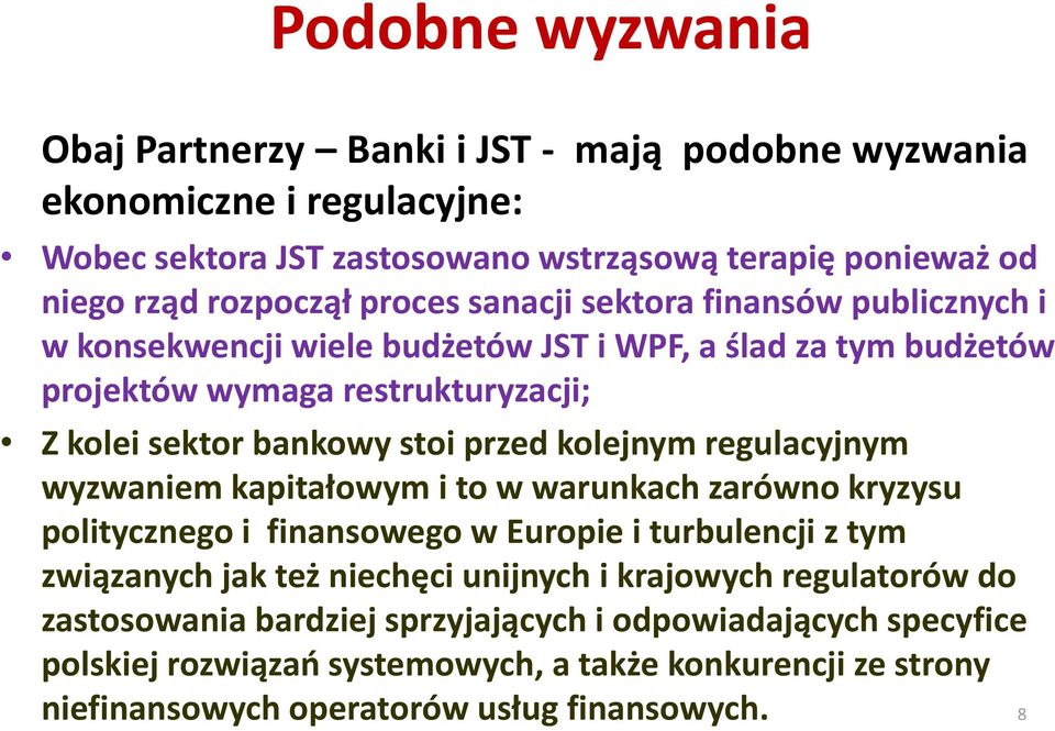 kolejnym regulacyjnym wyzwaniem kapitałowym i to w warunkach zarówno kryzysu politycznego i finansowego w Europie i turbulencji z tym związanych jak też niechęci unijnych i