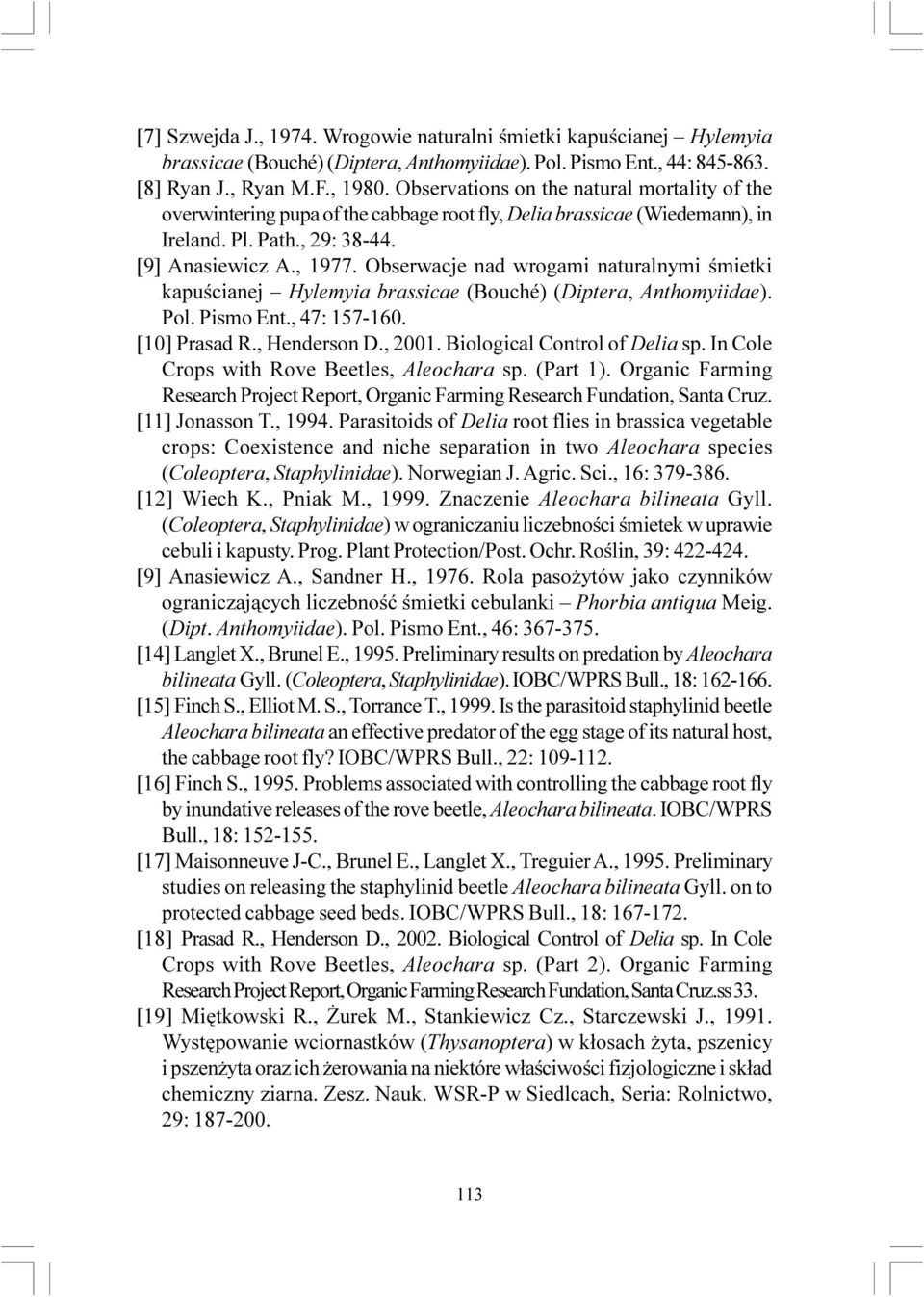 Obserwacje nad wrogami naturalnymi œmietki kapuœcianej Hylemyia brassicae (Bouché) (Diptera, Anthomyiidae). Pol. Pismo Ent., 47: 157-160. [10] Prasad R., Henderson D., 2001.