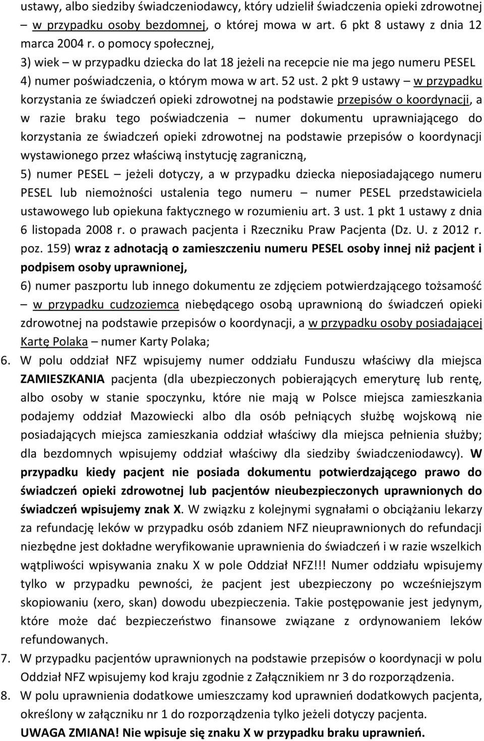 2 pkt 9 ustawy w przypadku korzystania ze świadczeń opieki zdrowotnej na podstawie przepisów o koordynacji, a w razie braku tego poświadczenia numer dokumentu uprawniającego do korzystania ze