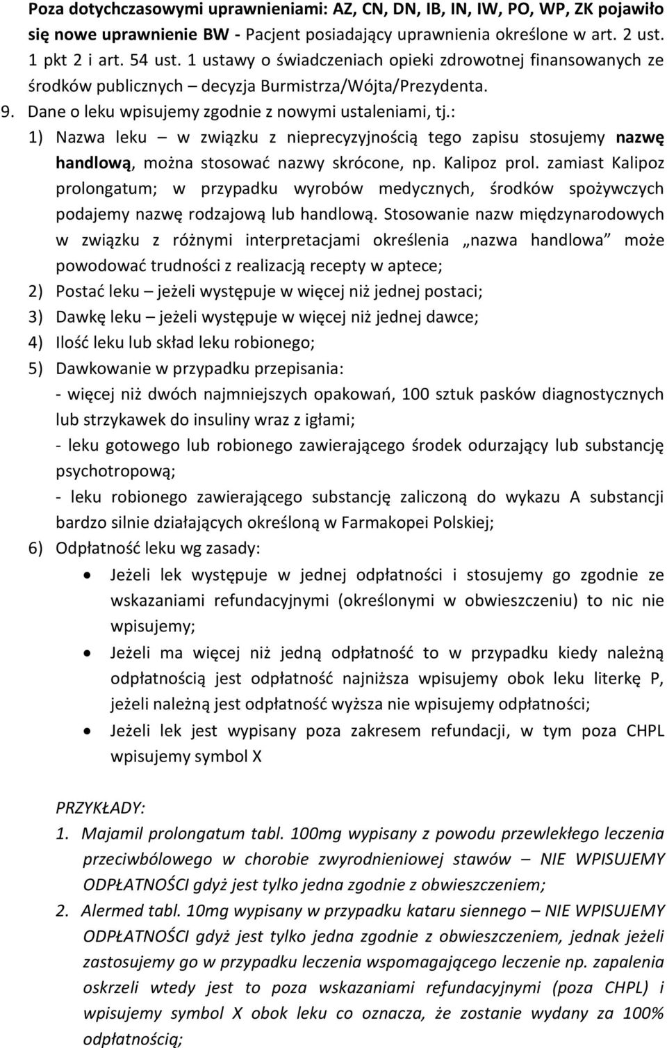 : 1) Nazwa leku w związku z nieprecyzyjnością tego zapisu stosujemy nazwę handlową, można stosować nazwy skrócone, np. Kalipoz prol.