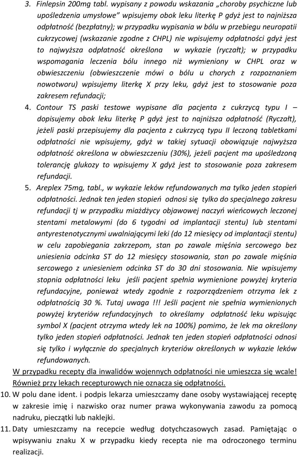 neuropatii cukrzycowej (wskazanie zgodne z CHPL) nie wpisujemy odpłatności gdyż jest to najwyższa odpłatność określona w wykazie (ryczałt); w przypadku wspomagania leczenia bólu innego niż wymieniony