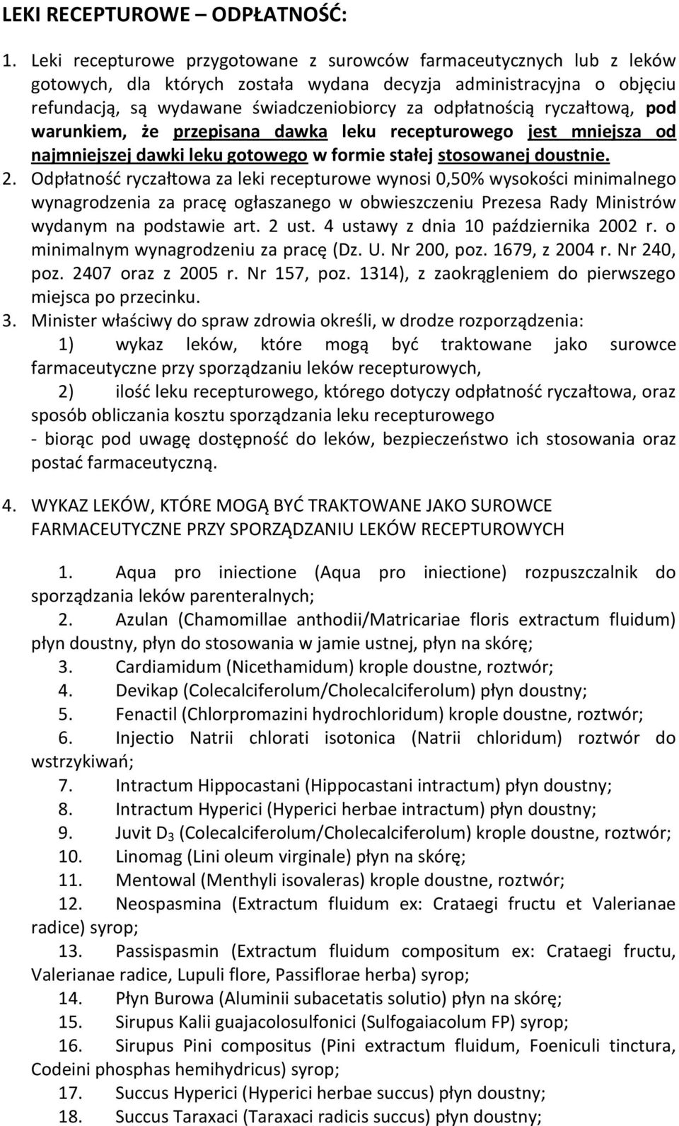 ryczałtową, pod warunkiem, że przepisana dawka leku recepturowego jest mniejsza od najmniejszej dawki leku gotowego w formie stałej stosowanej doustnie. 2.