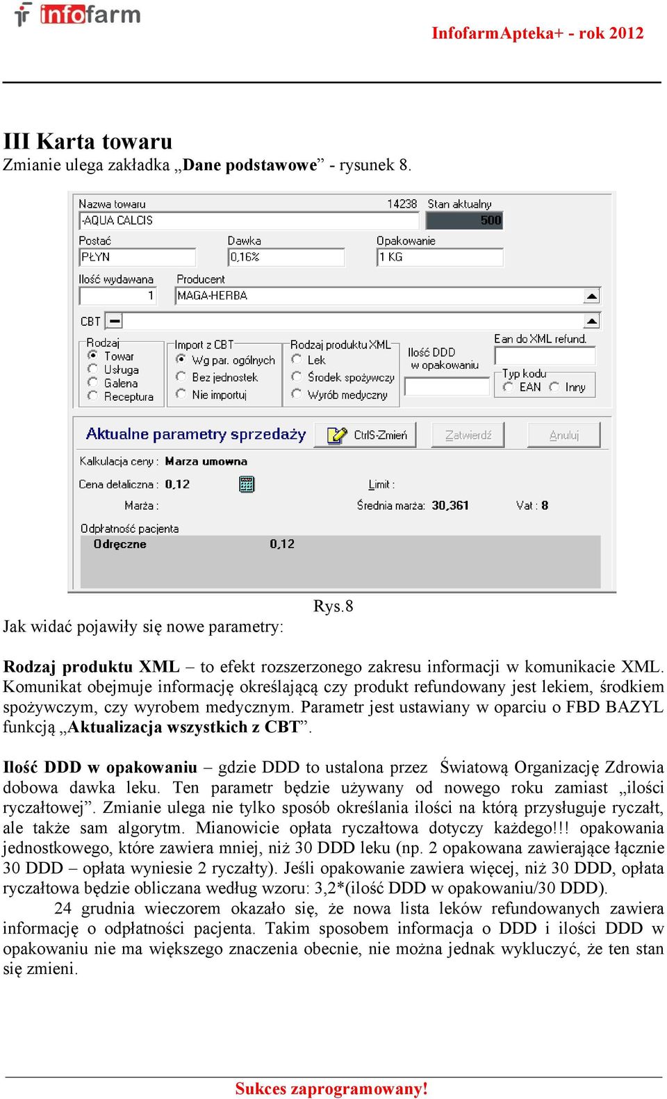 Parametr jest ustawiany w oparciu o FBD BAZYL funkcją Aktualizacja wszystkich z CBT. Ilość DDD w opakowaniu gdzie DDD to ustalona przez Światową Organizację Zdrowia dobowa dawka leku.