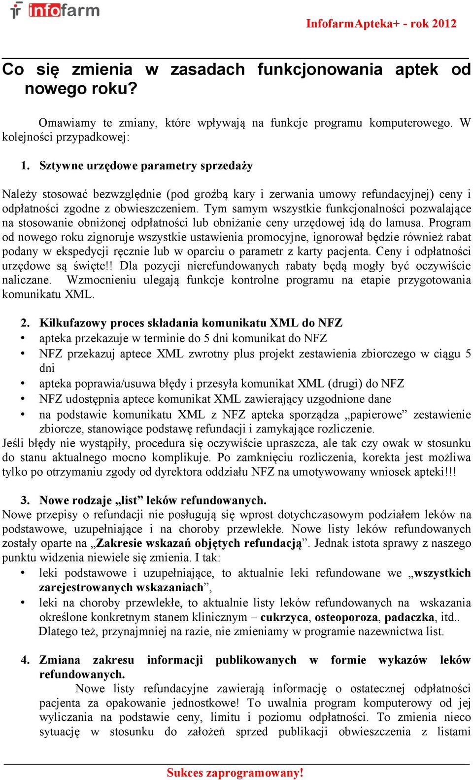 Tym samym wszystkie funkcjonalności pozwalające na stosowanie obniżonej odpłatności lub obniżanie ceny urzędowej idą do lamusa.