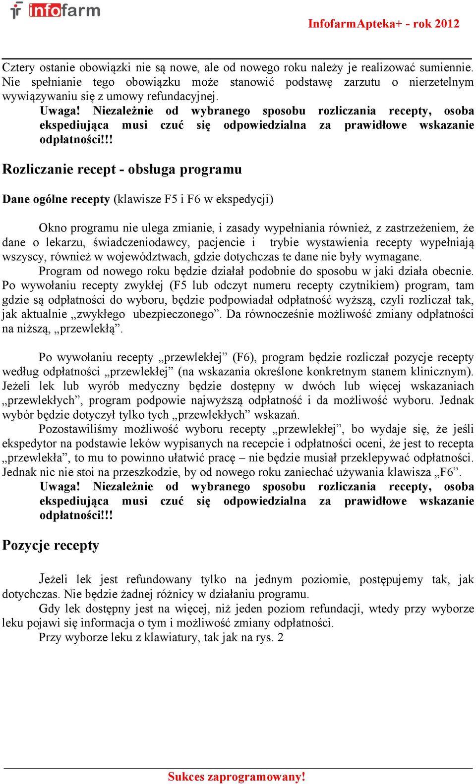 Niezależnie od wybranego sposobu rozliczania recepty, osoba ekspediująca musi czuć się odpowiedzialna za prawidłowe wskazanie odpłatności!