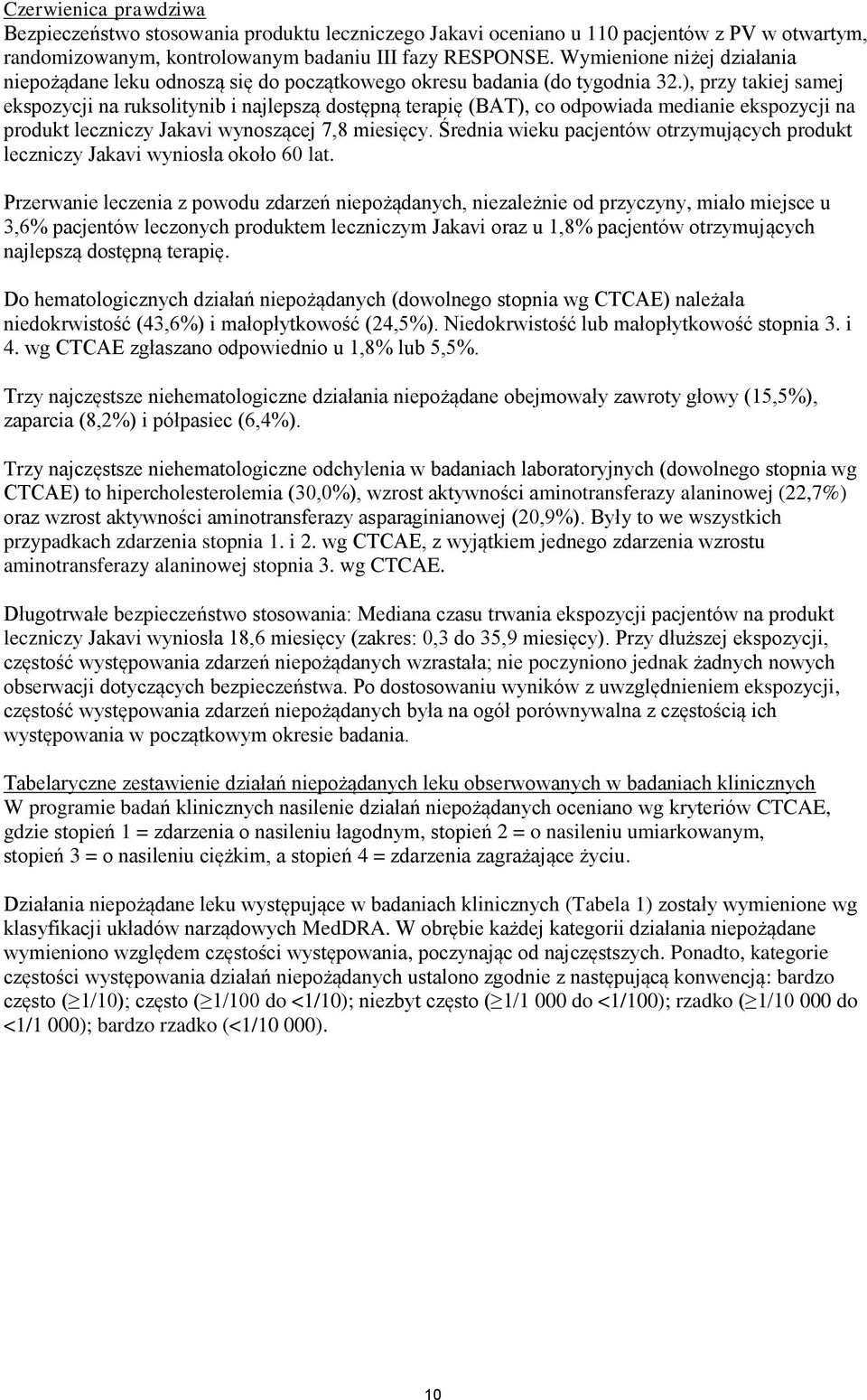 ), przy takiej samej ekspozycji na ruksolitynib i najlepszą dostępną terapię (BAT), co odpowiada medianie ekspozycji na produkt leczniczy Jakavi wynoszącej 7,8 miesięcy.