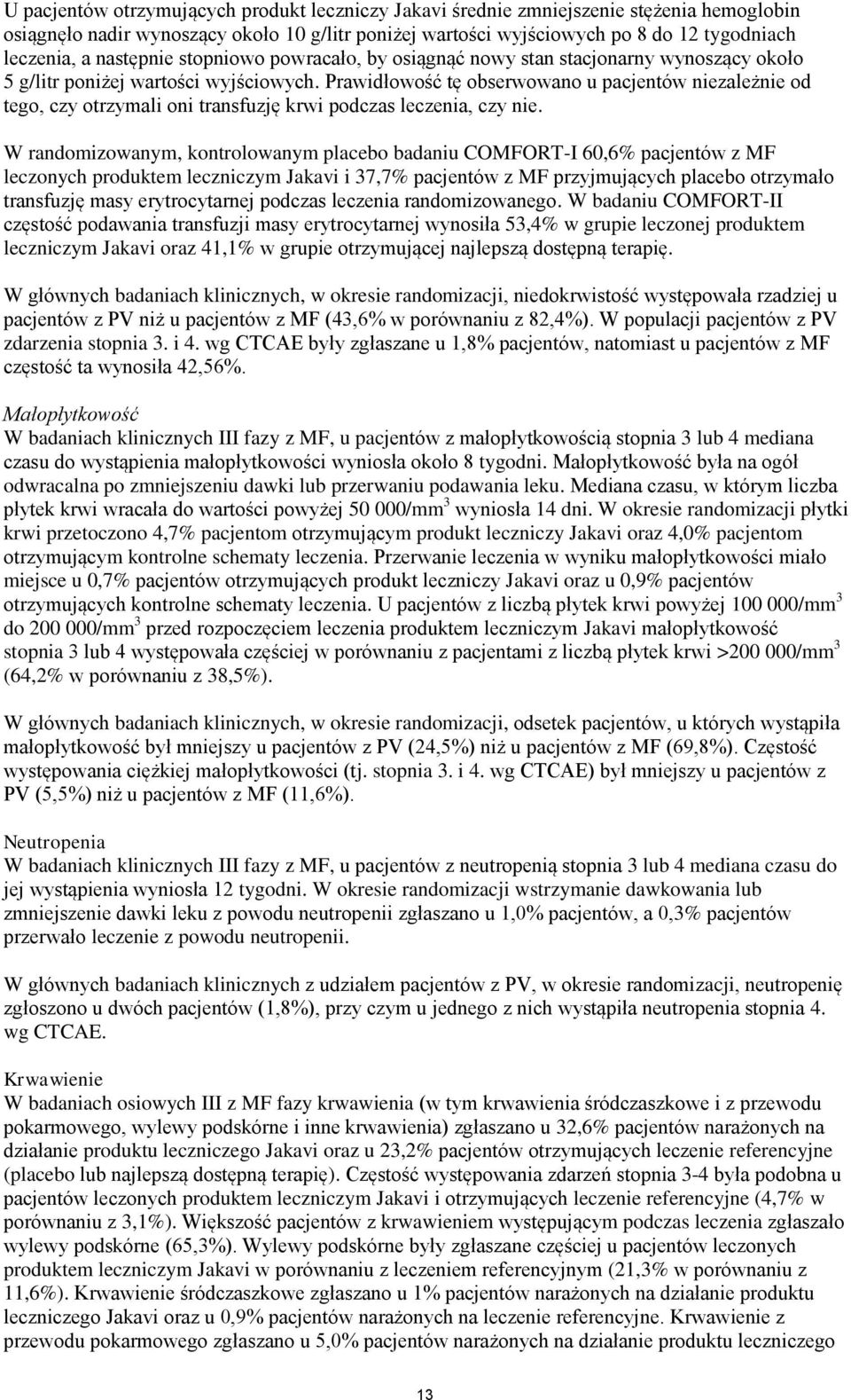 Prawidłowość tę obserwowano u pacjentów niezależnie od tego, czy otrzymali oni transfuzję krwi podczas leczenia, czy nie.