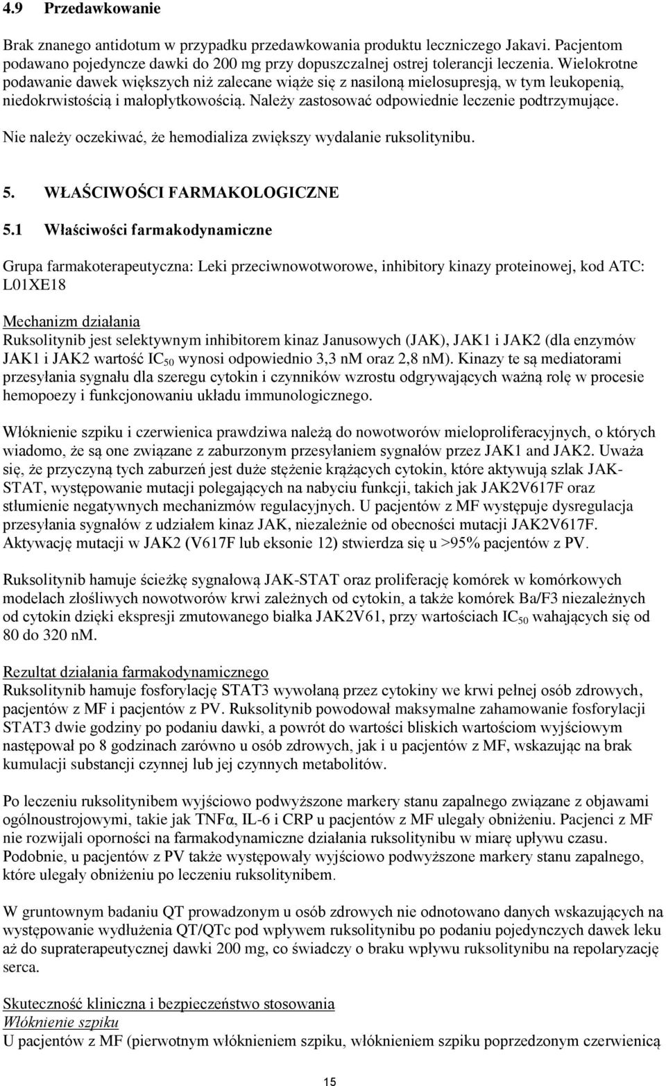 Nie należy oczekiwać, że hemodializa zwiększy wydalanie ruksolitynibu. 5. WŁAŚCIWOŚCI FARMAKOLOGICZNE 5.