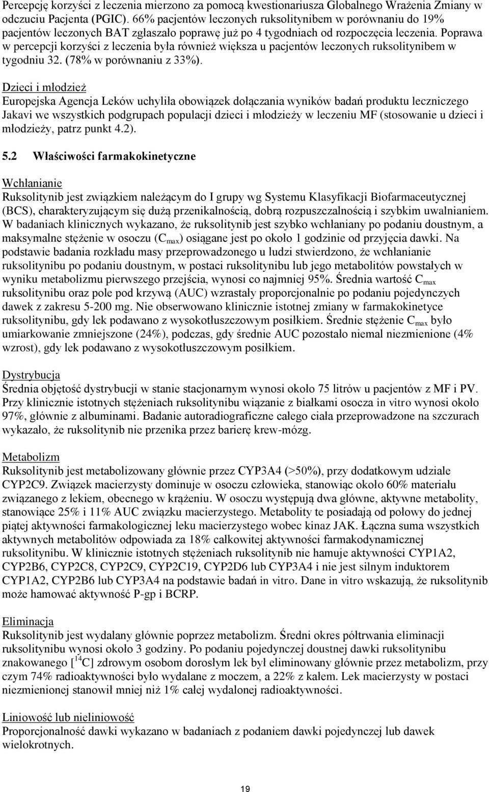 Poprawa w percepcji korzyści z leczenia była również większa u pacjentów leczonych ruksolitynibem w tygodniu 32. (78% w porównaniu z 33%).