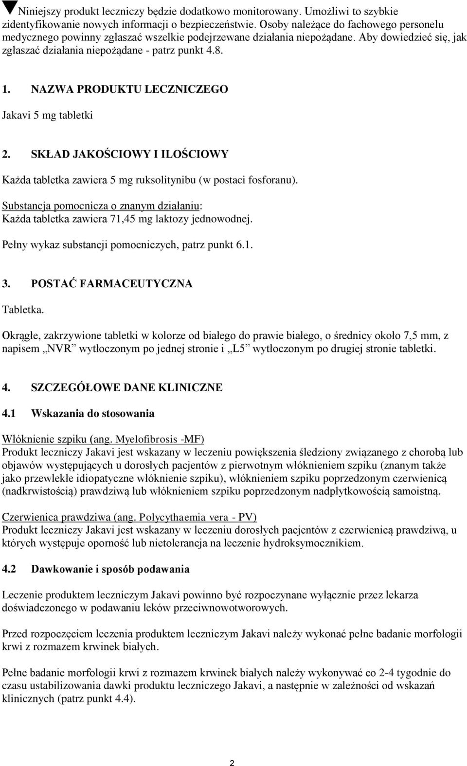 NAZWA PRODUKTU LECZNICZEGO Jakavi 5 mg tabletki 2. SKŁAD JAKOŚCIOWY I ILOŚCIOWY Każda tabletka zawiera 5 mg ruksolitynibu (w postaci fosforanu).