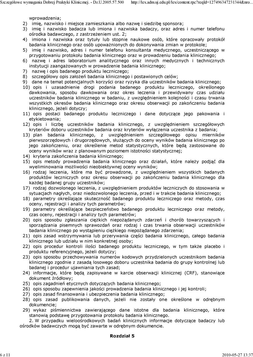 2; 4) imiona i nazwiska oraz tytuły lub stopnie naukowe osób, które opracowały protokół badania oraz osób upowaŝnionych do dokonywania zmian w protokole; 5) imię i nazwisko, adres i numer telefonu