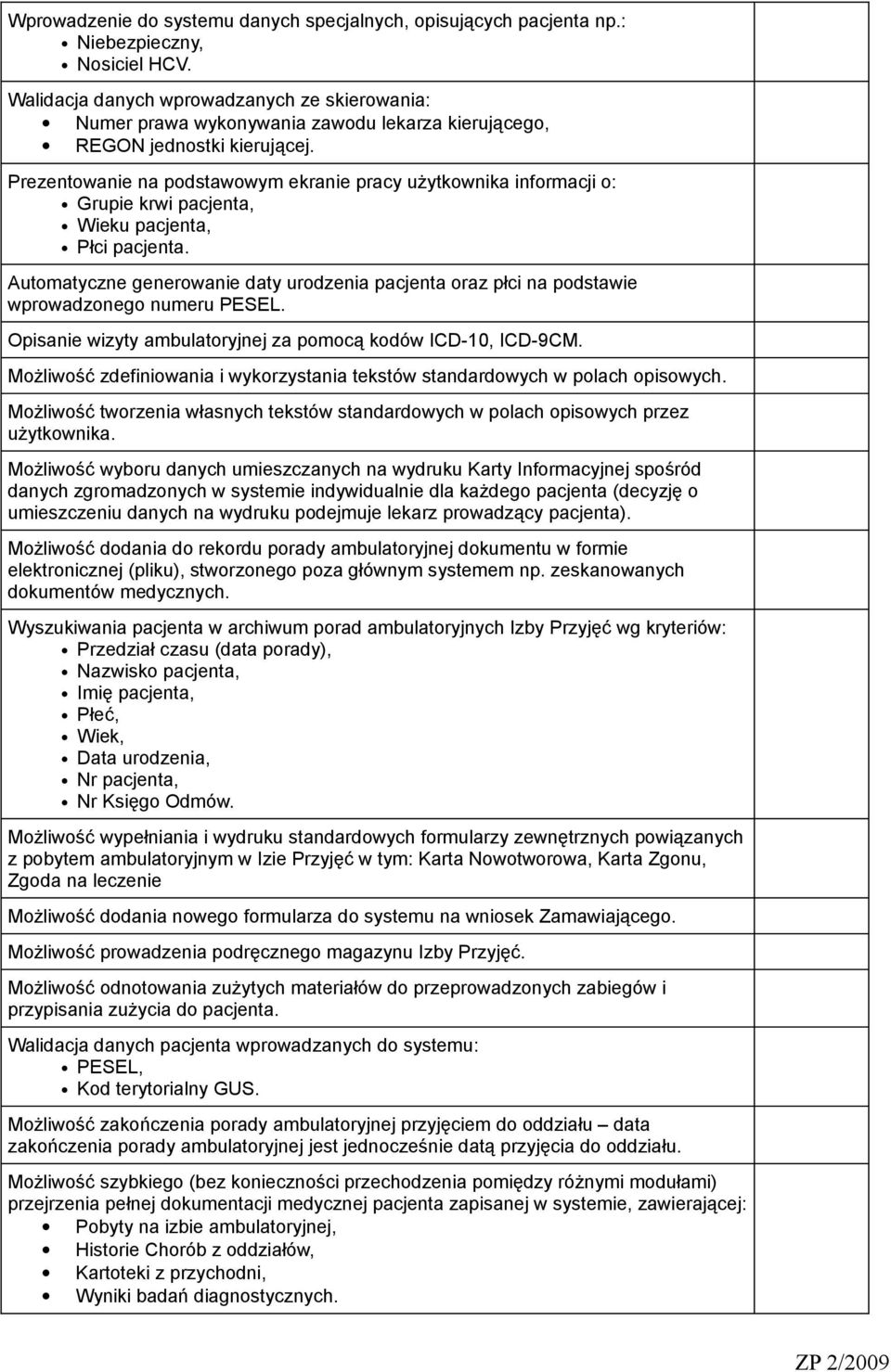 Prezentowanie na podstawowym ekranie pracy użytkownika informacji o: Grupie krwi pacjenta, Wieku pacjenta, Płci pacjenta.