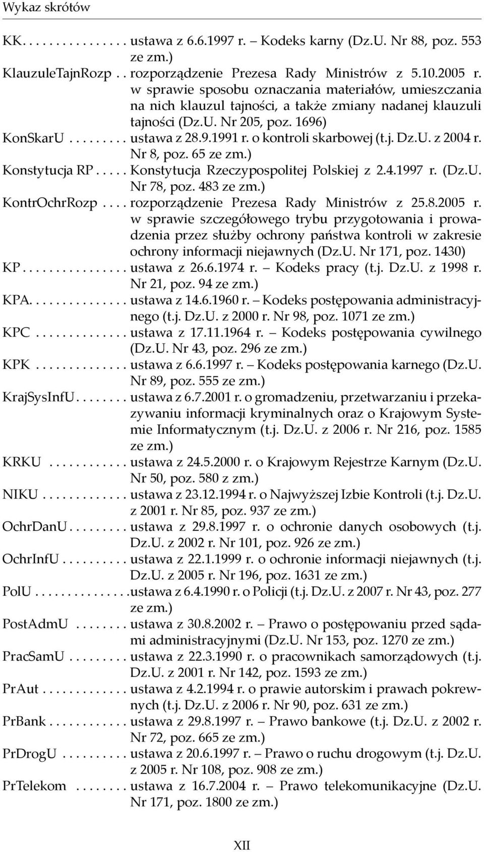 o kontroli skarbowej (t.j. Dz.U. z 2004 r. Nr 8, poz. 65 ze zm.) Konstytucja RP..... Konstytucja Rzeczypospolitej Polskiej z 2.4.1997 r. (Dz.U. Nr 78, poz. 483 ze zm.) KontrOchrRozp.