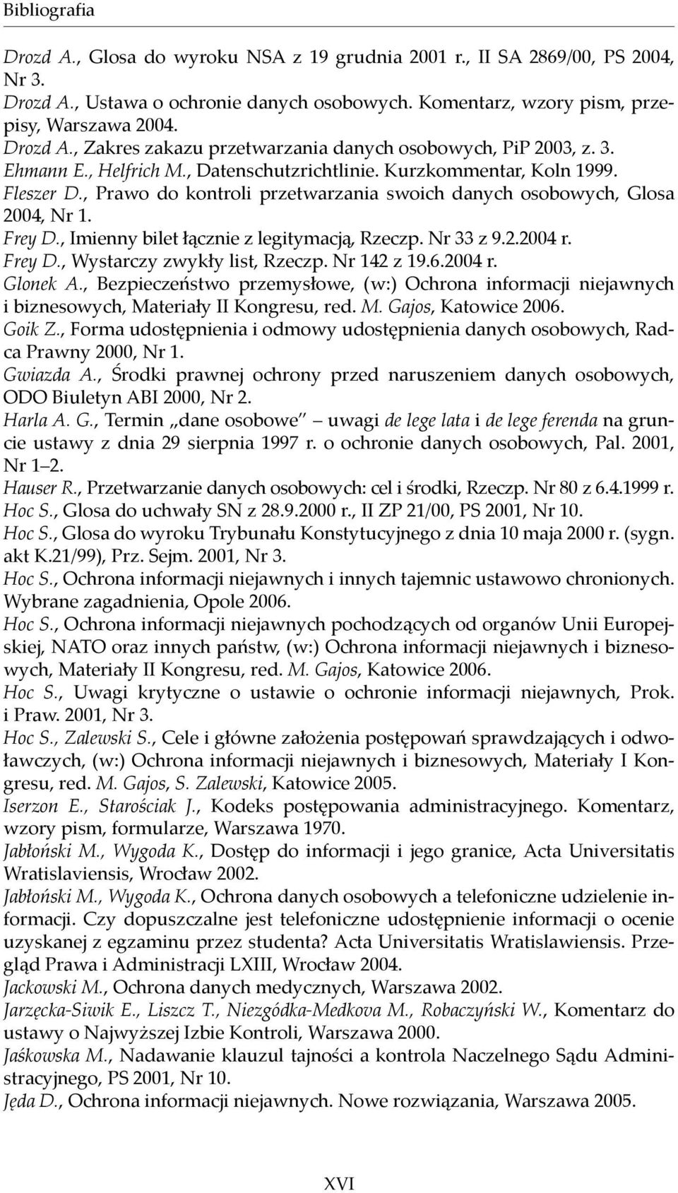 , Imienny bilet łącznie z legitymacją, Rzeczp. Nr 33 z 9.2.2004 r. Frey D., Wystarczy zwykły list, Rzeczp. Nr 142 z 19.6.2004 r. Glonek A.