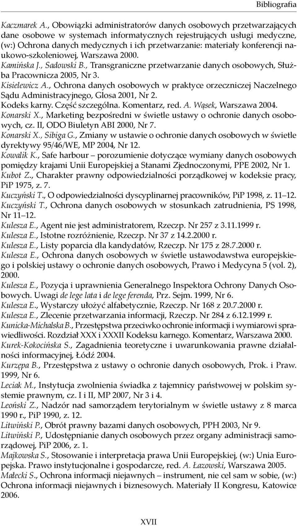 konferencji naukowo-szkoleniowej, Warszawa 2000. Kamińska J., Sadowski B., Transgraniczne przetwarzanie danych osobowych, Służba Pracownicza 2005, Nr 3. Kisielewicz A.