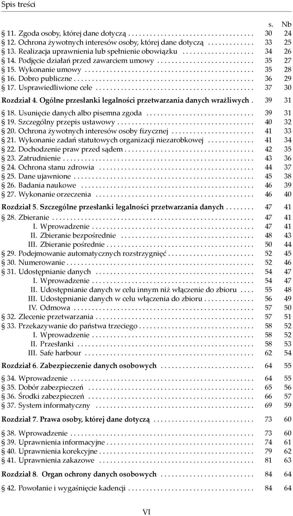 Dobro publiczne.................................................. 36 29 17. Usprawiedliwione cele............................................ 37 30 Rozdział 4.