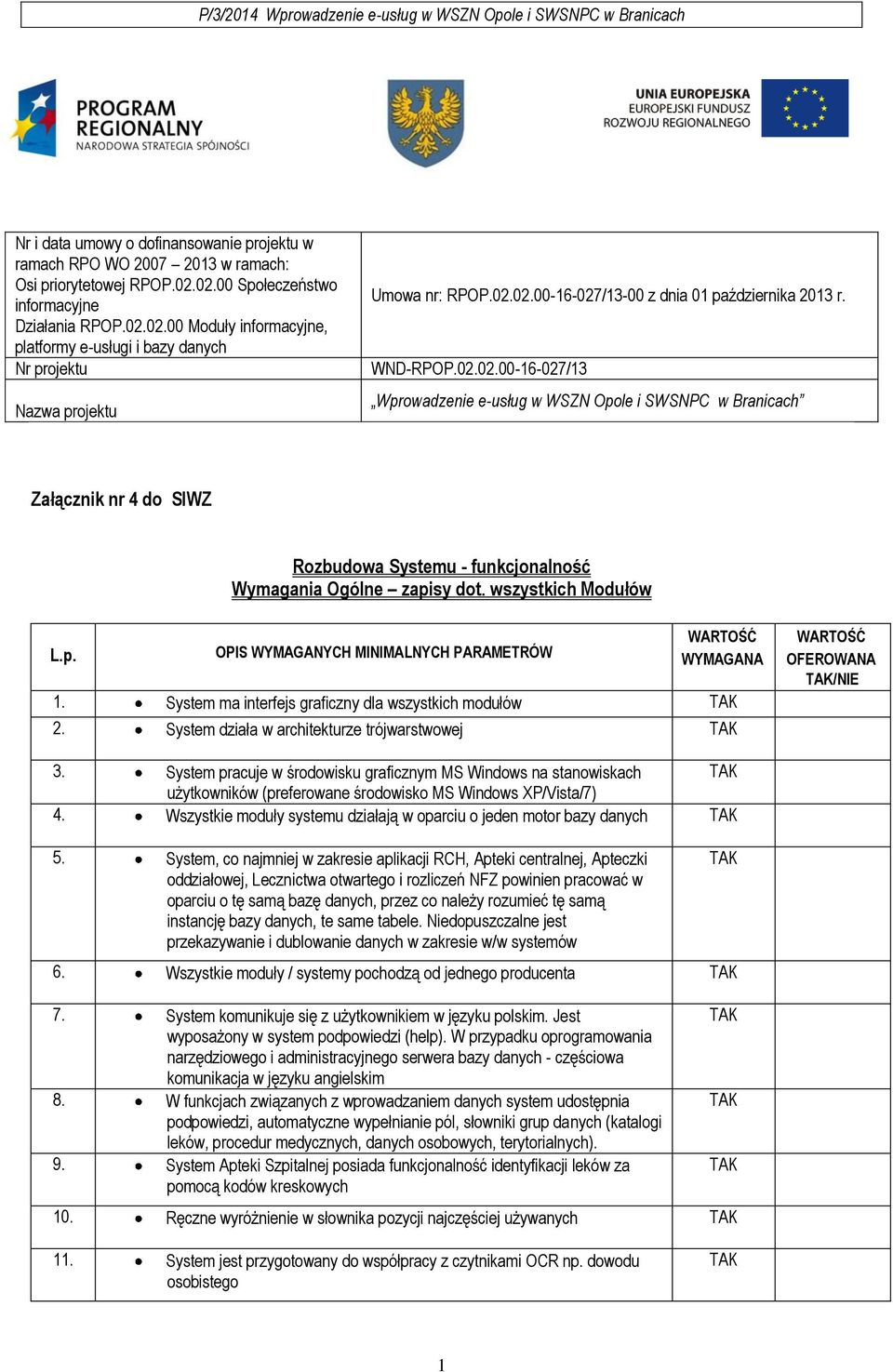 WND-RPOP.02.02.00-16-027/13 Wprowadzenie e-usług w WSZN Opole i SWSNPC w Branicach Załącznik nr 4 do SIWZ Rozbudowa Systemu - funkcjonalność Wymagania Ogólne zapisy dot. wszystkich Modułów 1.