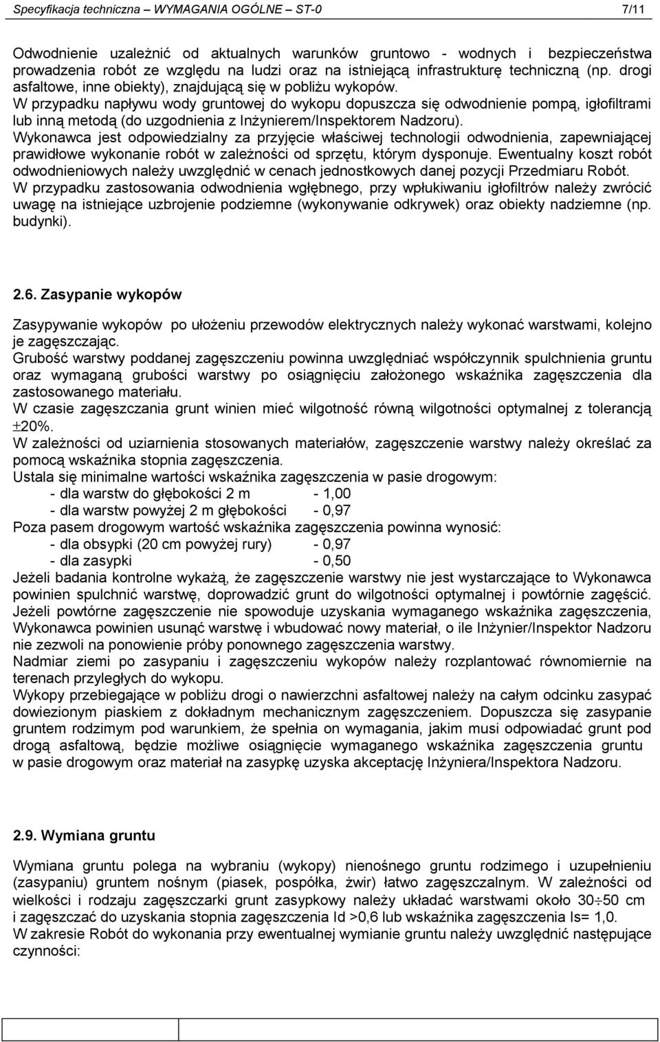 W przypadku napływu wody gruntowej do wykopu dopuszcza się odwodnienie pompą, igłofiltrami lub inną metodą (do uzgodnienia z Inżynierem/Inspektorem Nadzoru).