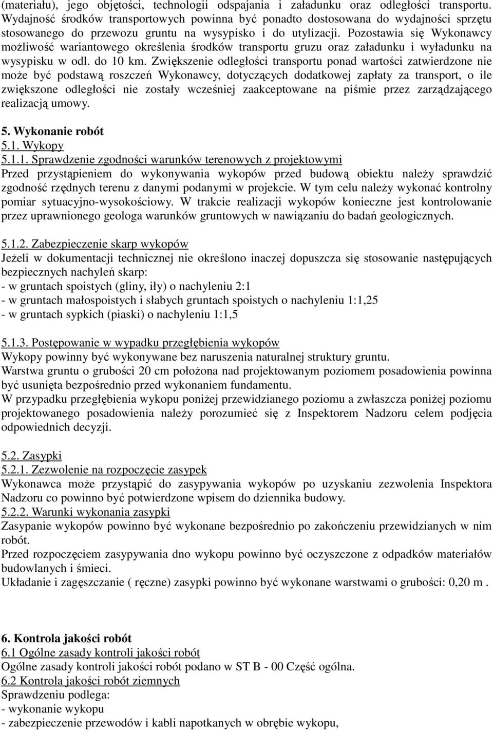 Pozostawia się Wykonawcy możliwość wariantowego określenia środków transportu gruzu oraz załadunku i wyładunku na wysypisku w odl. do 10 km.