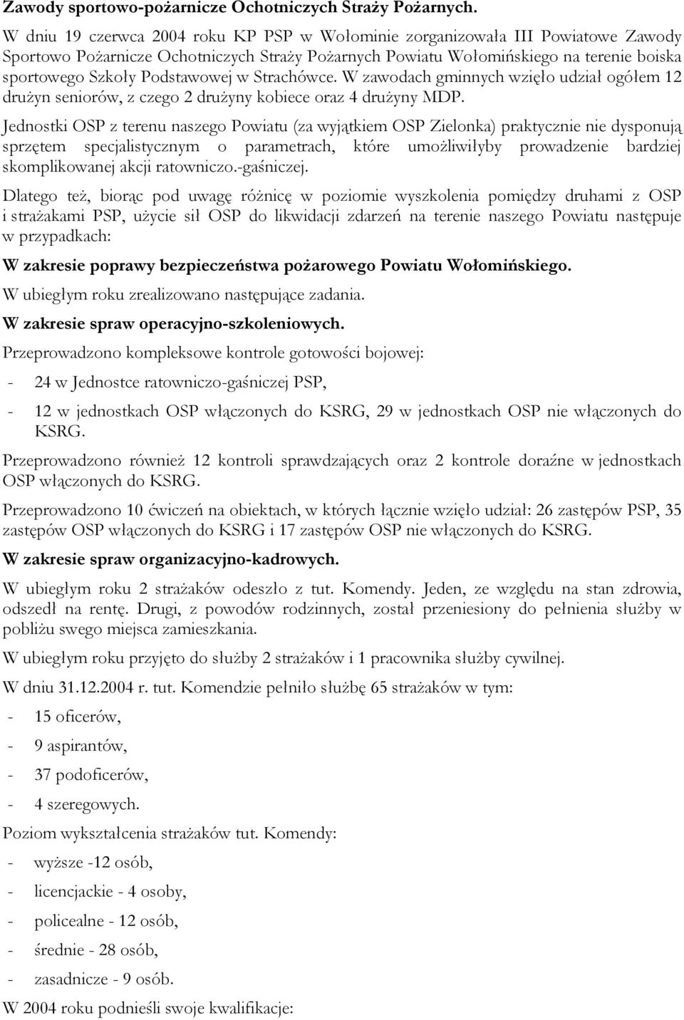 Podstawowej w Strachówce. W zawodach gminnych wzięło udział ogółem 12 drużyn seniorów, z czego 2 drużyny kobiece oraz 4 drużyny MDP.