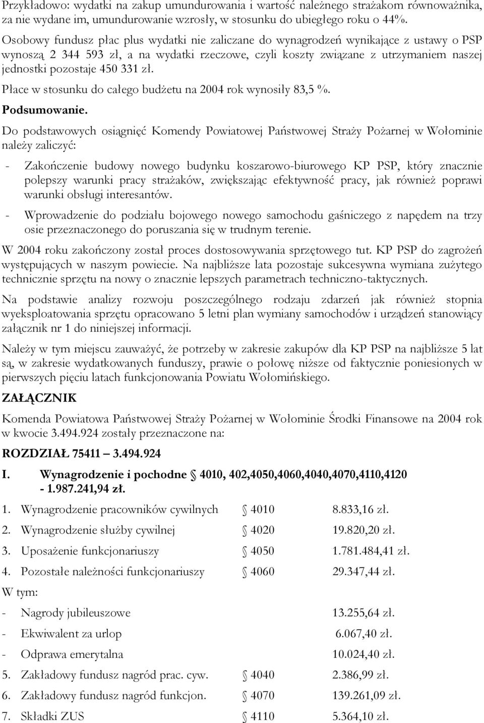 450 331 zł. Płace w stosunku do całego budżetu na 2004 rok wynosiły 83,5 %. Podsumowanie.