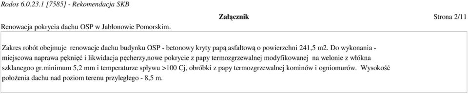 Do wykonania - miejscowa naprawa pęknięć i likwidacja pęcherzy,nowe pokrycie z papy termozgrzewalnej