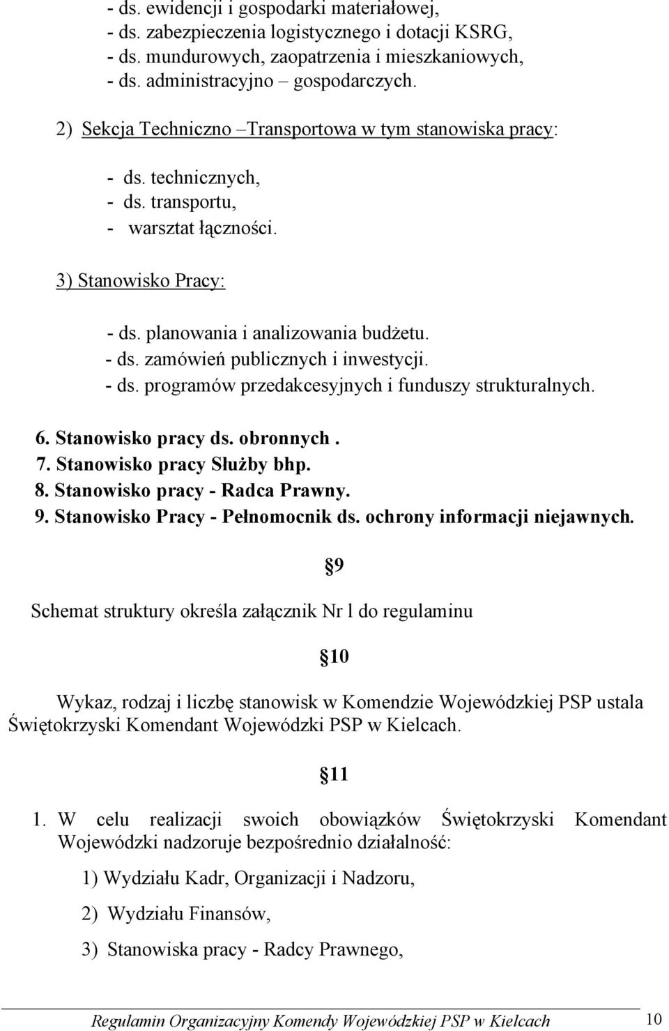 - ds. programów przedakcesyjnych i funduszy strukturalnych. 6. Stanowisko pracy ds. obronnych. 7. Stanowisko pracy Służby bhp. 8. Stanowisko pracy - Radca Prawny. 9. Stanowisko Pracy - Pełnomocnik ds.