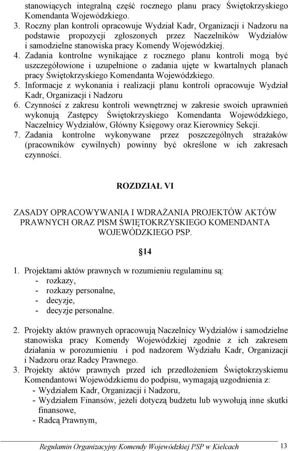 Zadania kontrolne wynikające z rocznego planu kontroli mogą być uszczegółowione i uzupełnione o zadania ujęte w kwartalnych planach pracy Świętokrzyskiego Komendanta Wojewódzkiego. 5.