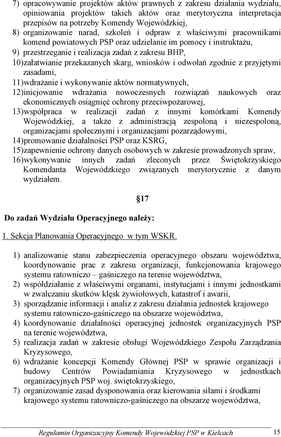 skarg, wniosków i odwołań zgodnie z przyjętymi zasadami, 11) wdrażanie i wykonywanie aktów normatywnych, 12) inicjowanie wdrażania nowoczesnych rozwiązań naukowych oraz ekonomicznych osiągnięć