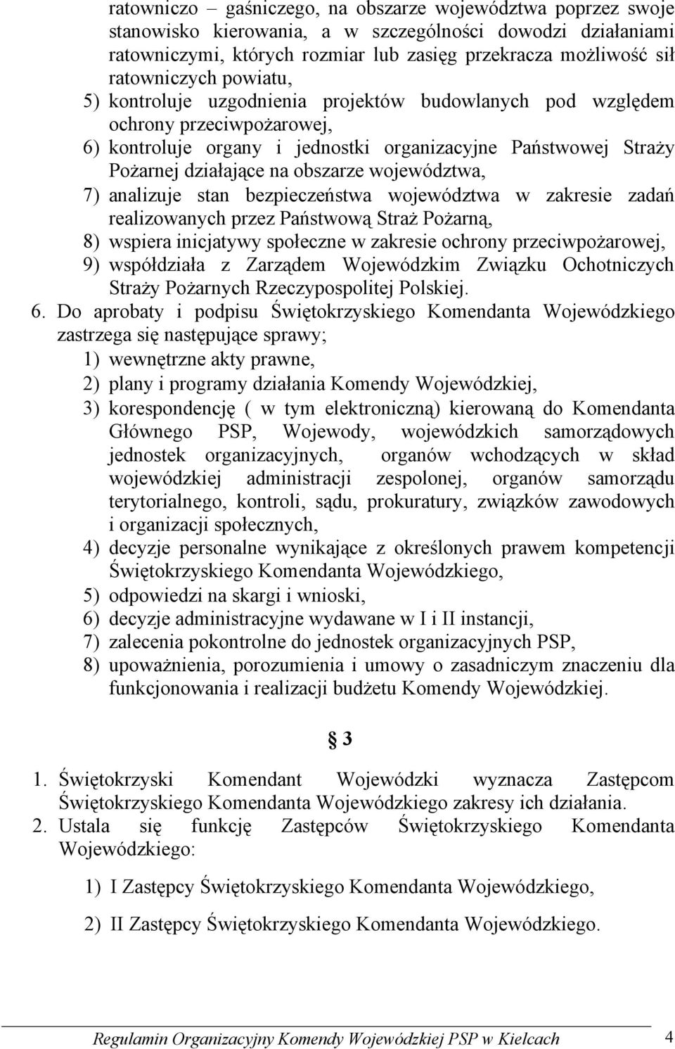 obszarze województwa, 7) analizuje stan bezpieczeństwa województwa w zakresie zadań realizowanych przez Państwową Straż Pożarną, 8) wspiera inicjatywy społeczne w zakresie ochrony przeciwpożarowej,