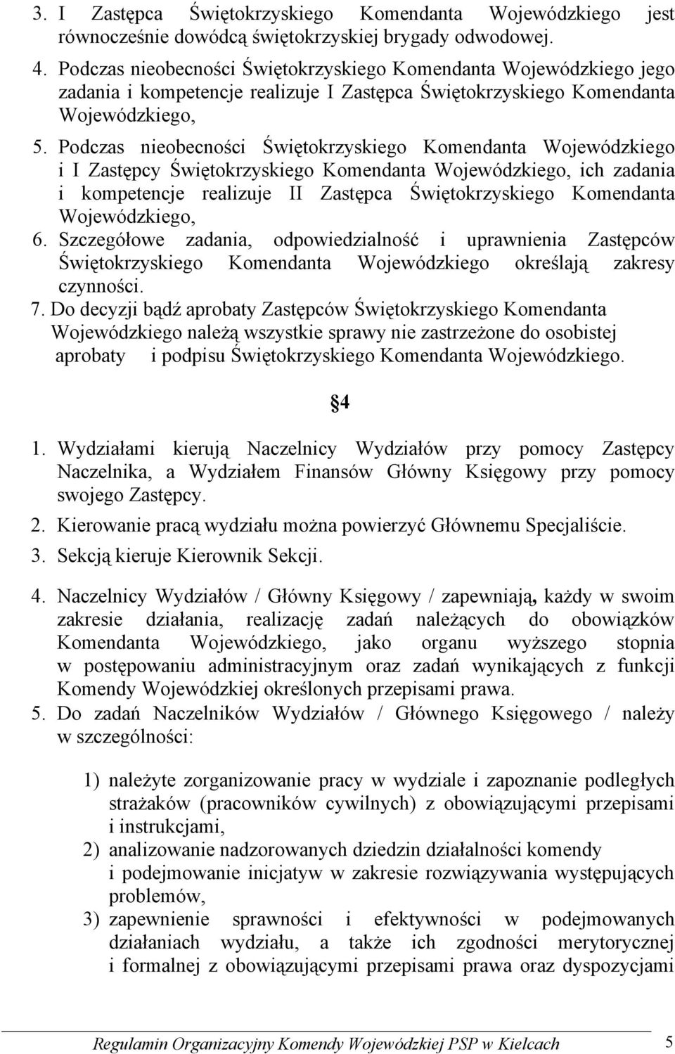 Podczas nieobecności Świętokrzyskiego Komendanta Wojewódzkiego i I Zastępcy Świętokrzyskiego Komendanta Wojewódzkiego, ich zadania i kompetencje realizuje II Zastępca Świętokrzyskiego Komendanta