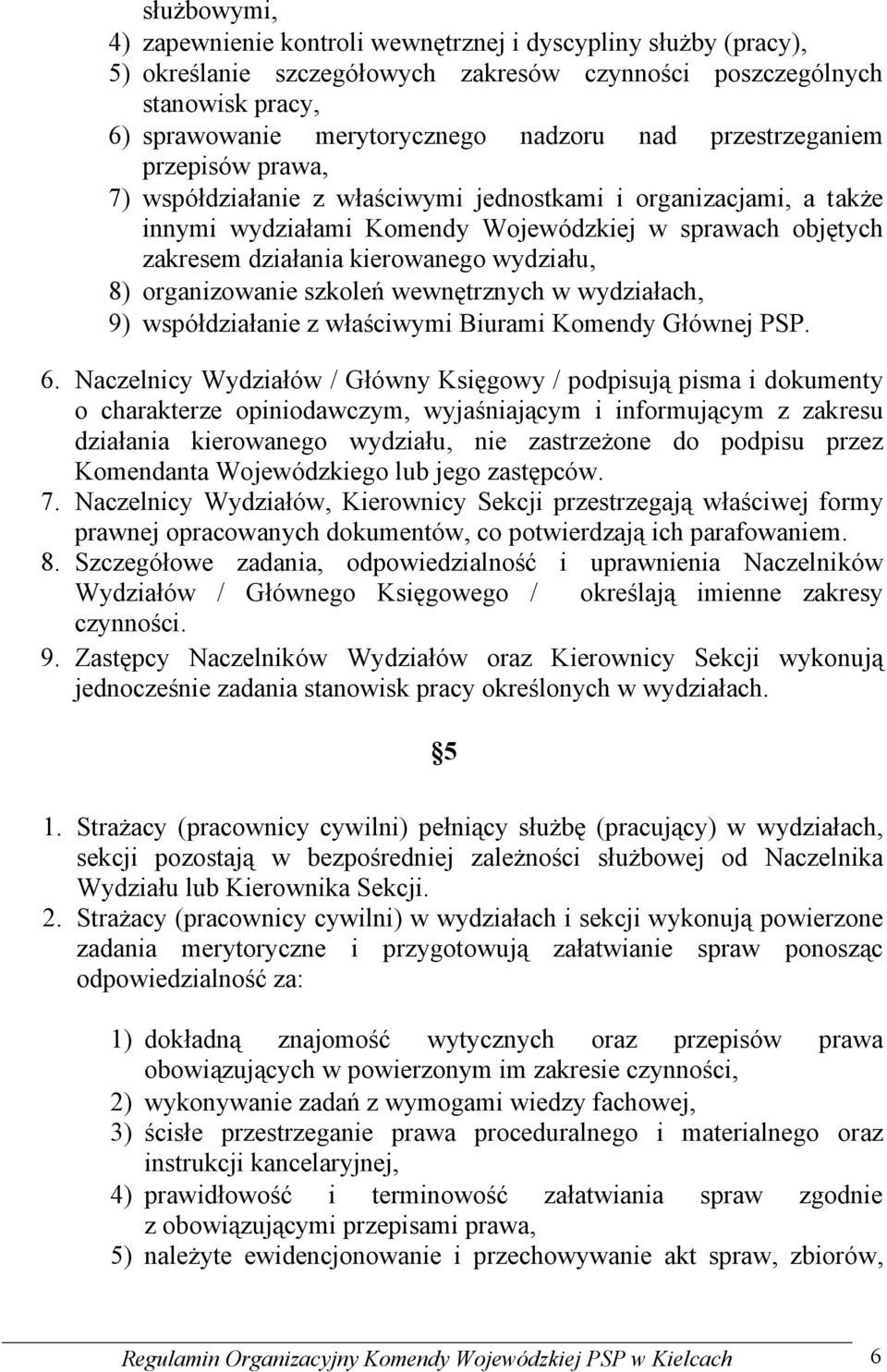 wydziału, 8) organizowanie szkoleń wewnętrznych w wydziałach, 9) współdziałanie z właściwymi Biurami Komendy Głównej PSP. 6.