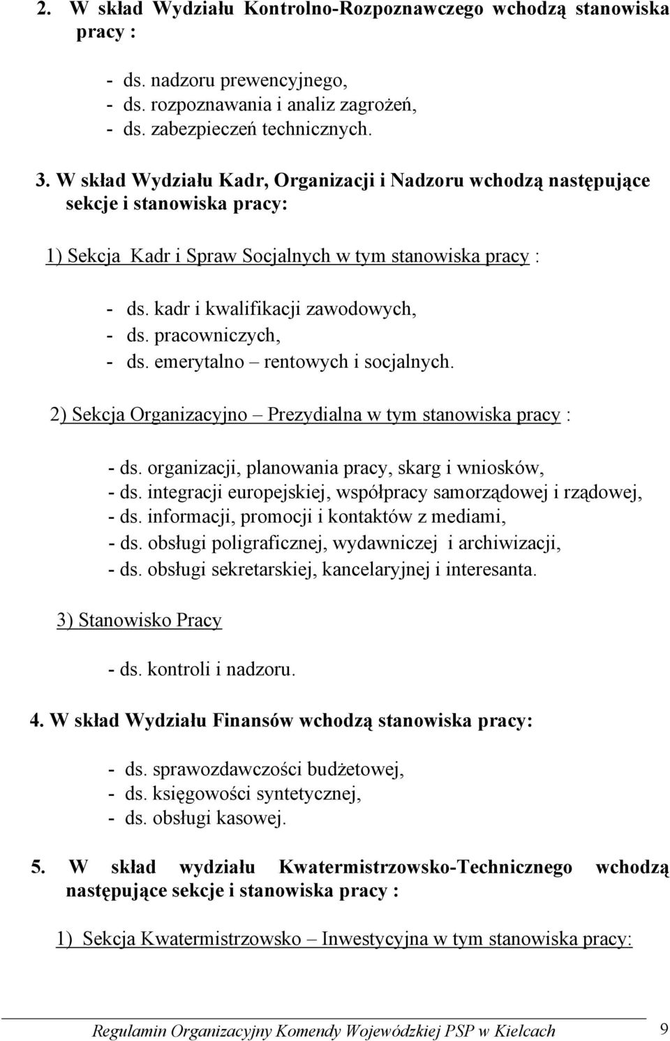 pracowniczych, - ds. emerytalno rentowych i socjalnych. 2) Sekcja Organizacyjno Prezydialna w tym stanowiska pracy : - ds. organizacji, planowania pracy, skarg i wniosków, - ds.