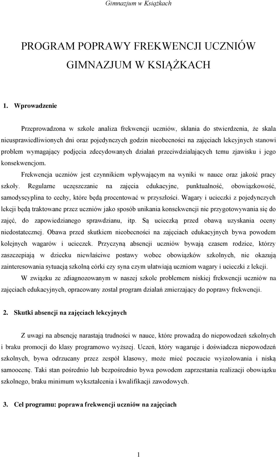 problem wymagający podjęcia zdecydowanych działań przeciwdziałających temu zjawisku i jego konsekwencjom. Frekwencja uczniów jest czynnikiem wpływającym na wyniki w nauce oraz jakość pracy szkoły.