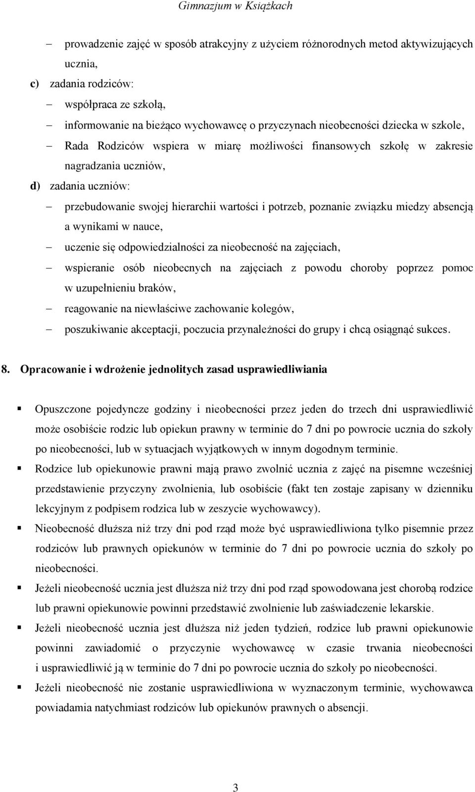 miedzy absencją a wynikami w nauce, uczenie się odpowiedzialności za nieobecność na zajęciach, wspieranie osób nieobecnych na zajęciach z powodu choroby poprzez pomoc w uzupełnieniu braków,