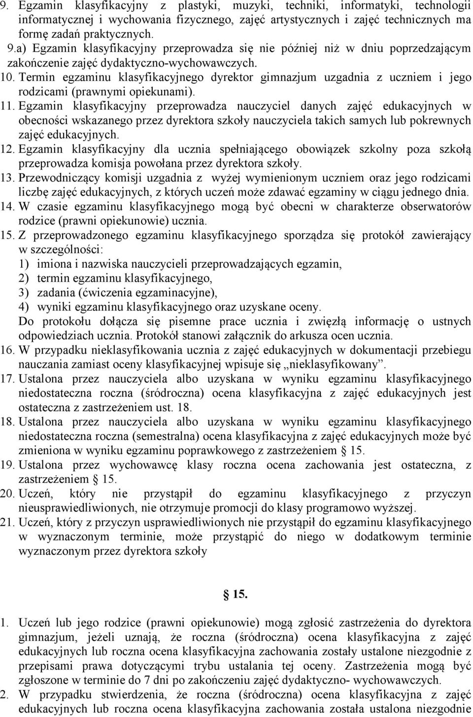 Termin egzaminu klasyfikacyjnego dyrektor gimnazjum uzgadnia z uczniem i jego rodzicami (prawnymi opiekunami). 11.