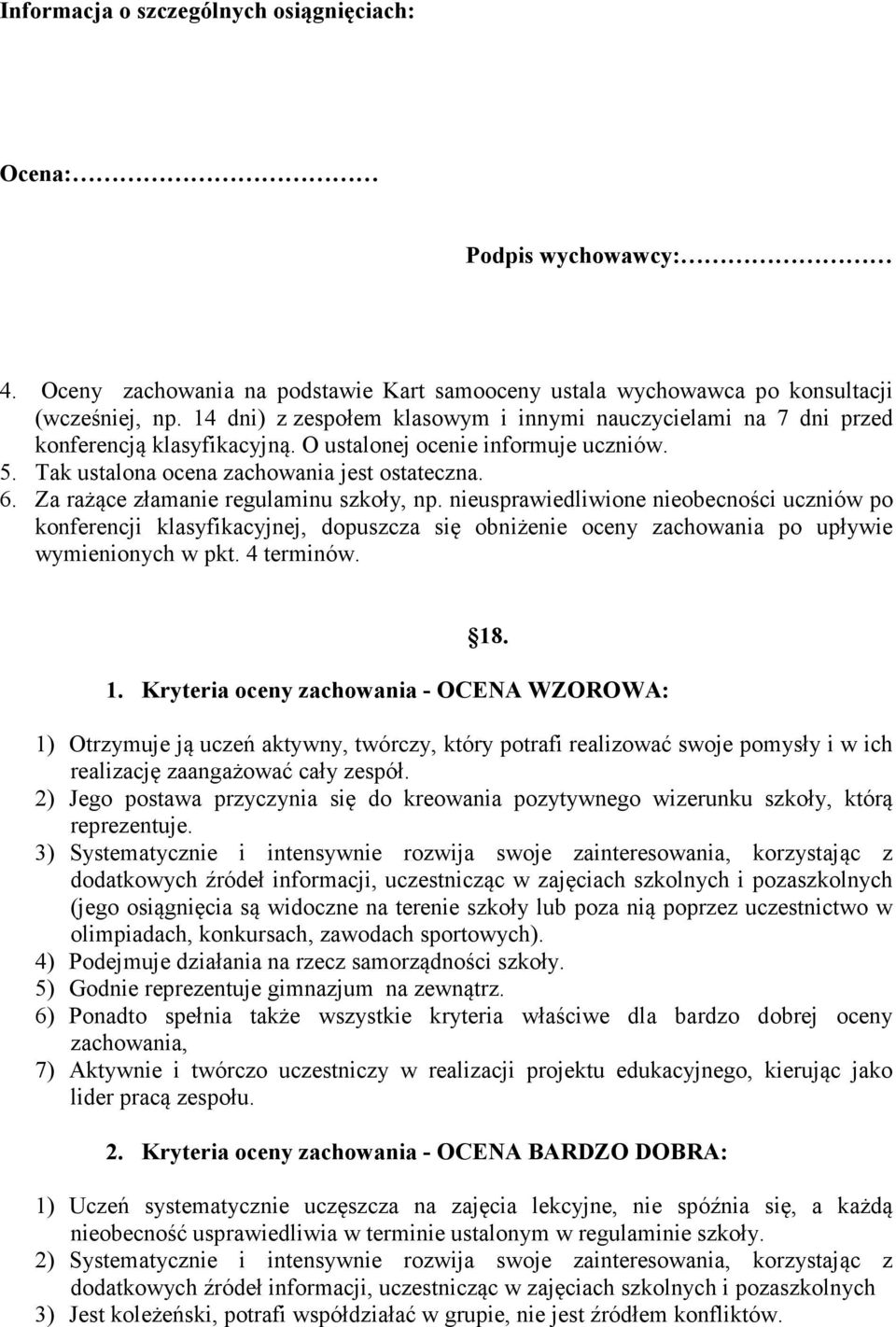 Za rażące złamanie regulaminu szkoły, np. nieusprawiedliwione nieobecności uczniów po konferencji klasyfikacyjnej, dopuszcza się obniżenie oceny zachowania po upływie wymienionych w pkt. 4 terminów.