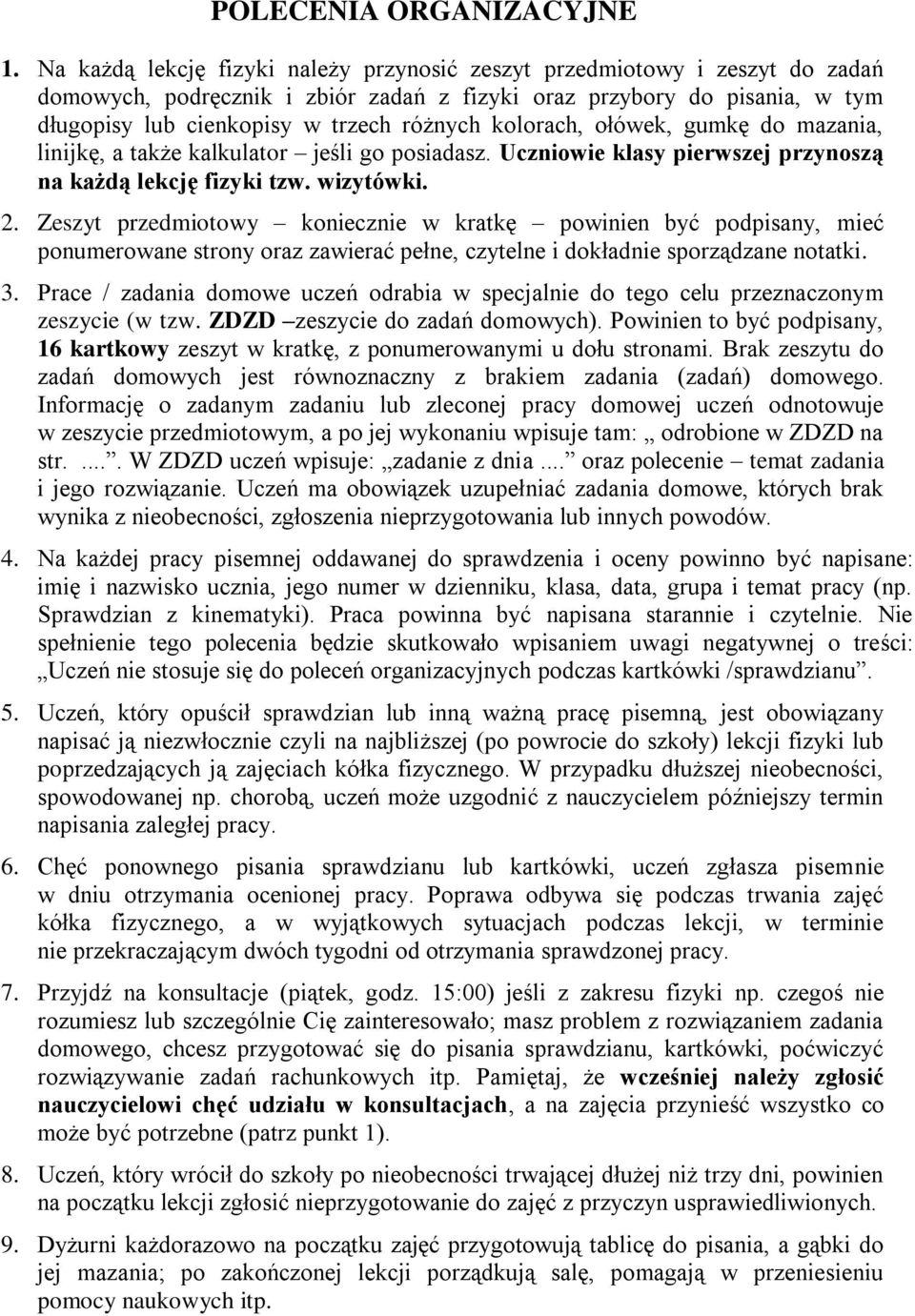 kolorach, ołówek, gumkę do mazania, linijkę, a także kalkulator jeśli go posiadasz. Uczniowie klasy pierwszej przynoszą na każdą lekcję fizyki tzw. wizytówki. 2.