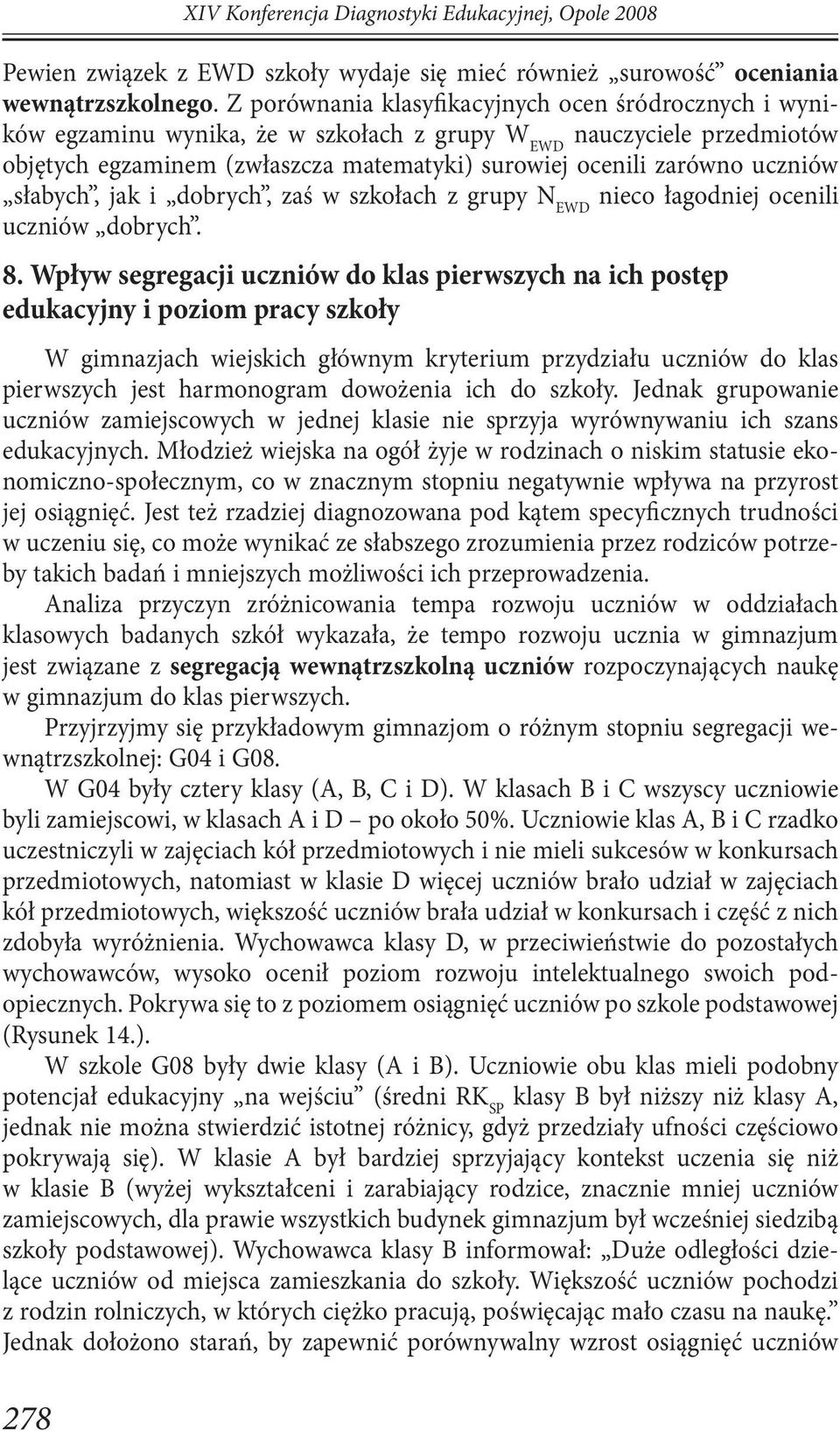 uczniów słabych, jak i dobrych, zaś w szkołach z grupy N EWD nieco łagodniej ocenili uczniów dobrych. 8.