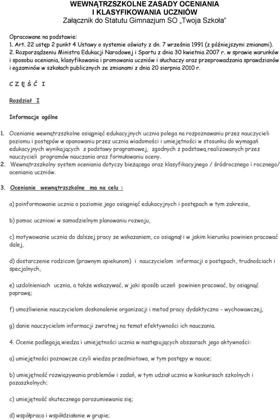 w sprawie warunków i spsbu ceniania, klasyfikwania i prmwania uczniów i słuchaczy raz przeprwadzania sprawdzianów i egzaminów w szkłach publicznych ze zmianami z dnia 20 sierpnia 2010 r.