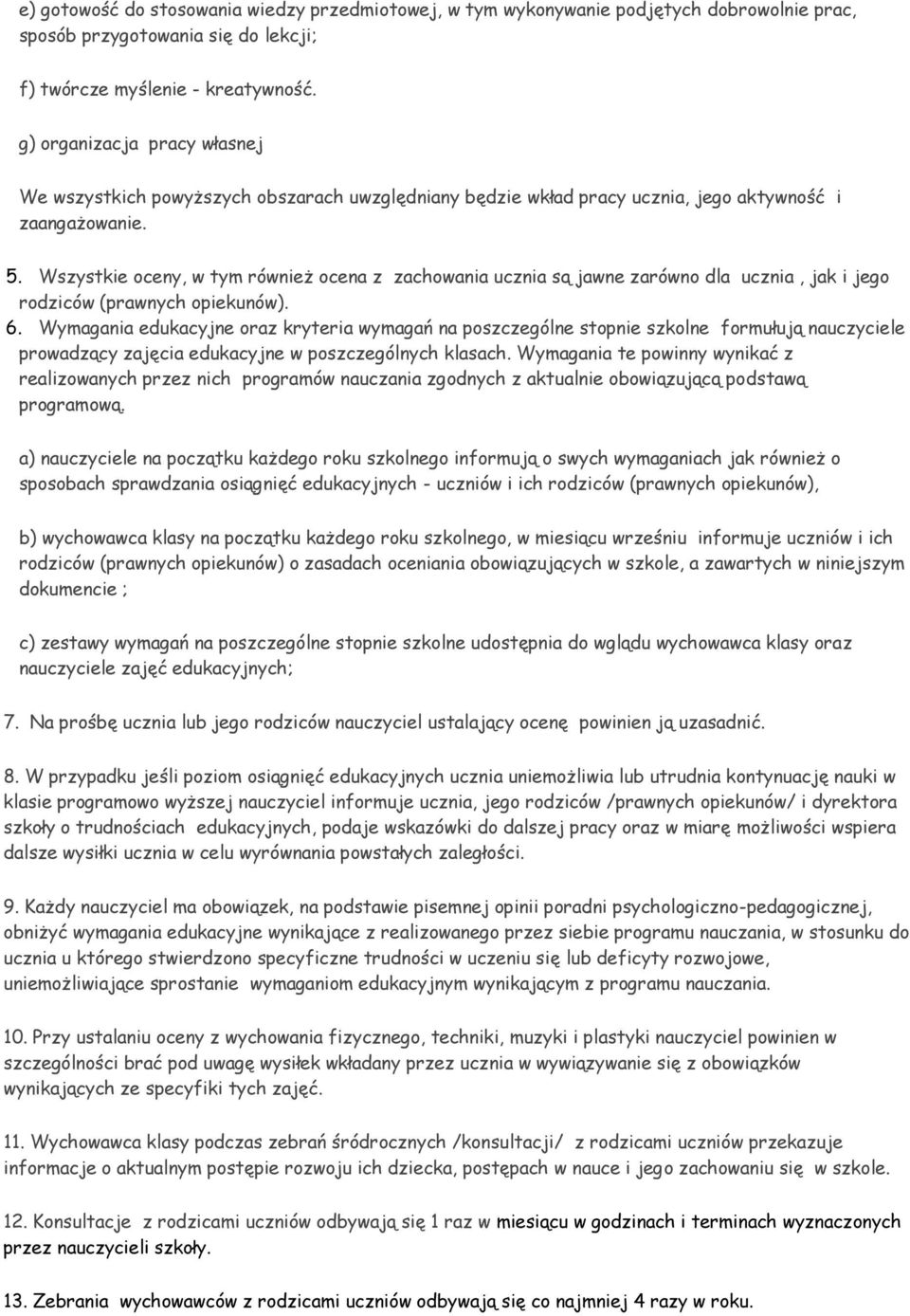 Wszystkie ceny, w tym również cena z zachwania ucznia są jawne zarówn dla ucznia, jak i jeg rdziców (prawnych piekunów). 6.