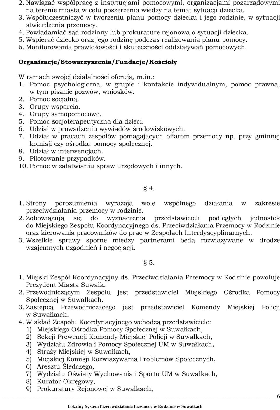 Wspierć dziecko orz jego rodzinę podczs relizowni plnu pomocy. 6. Monitorowni prwidłowości i skuteczności oddziływń pomocowych.