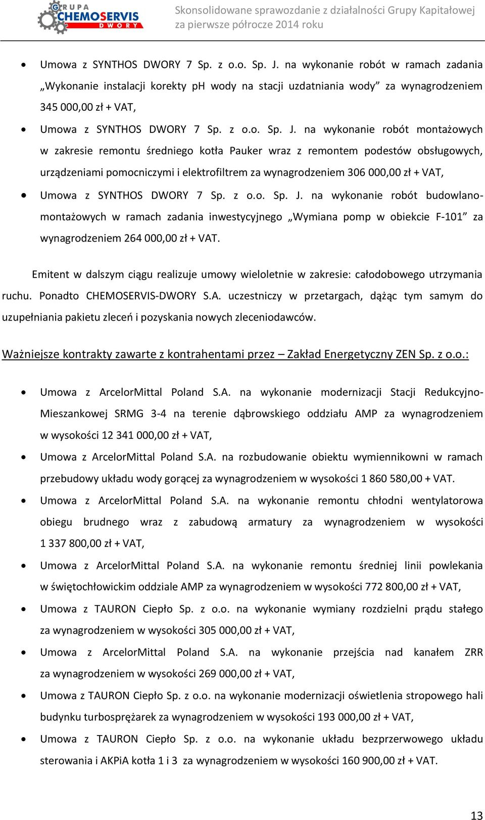 kotła Pauker wraz z remontem podestów obsługowych, urządzeniami pomocniczymi i elektrofiltrem za wynagrodzeniem 306 000,00 zł + VAT,  na wykonanie robót budowlanomontażowych w ramach zadania