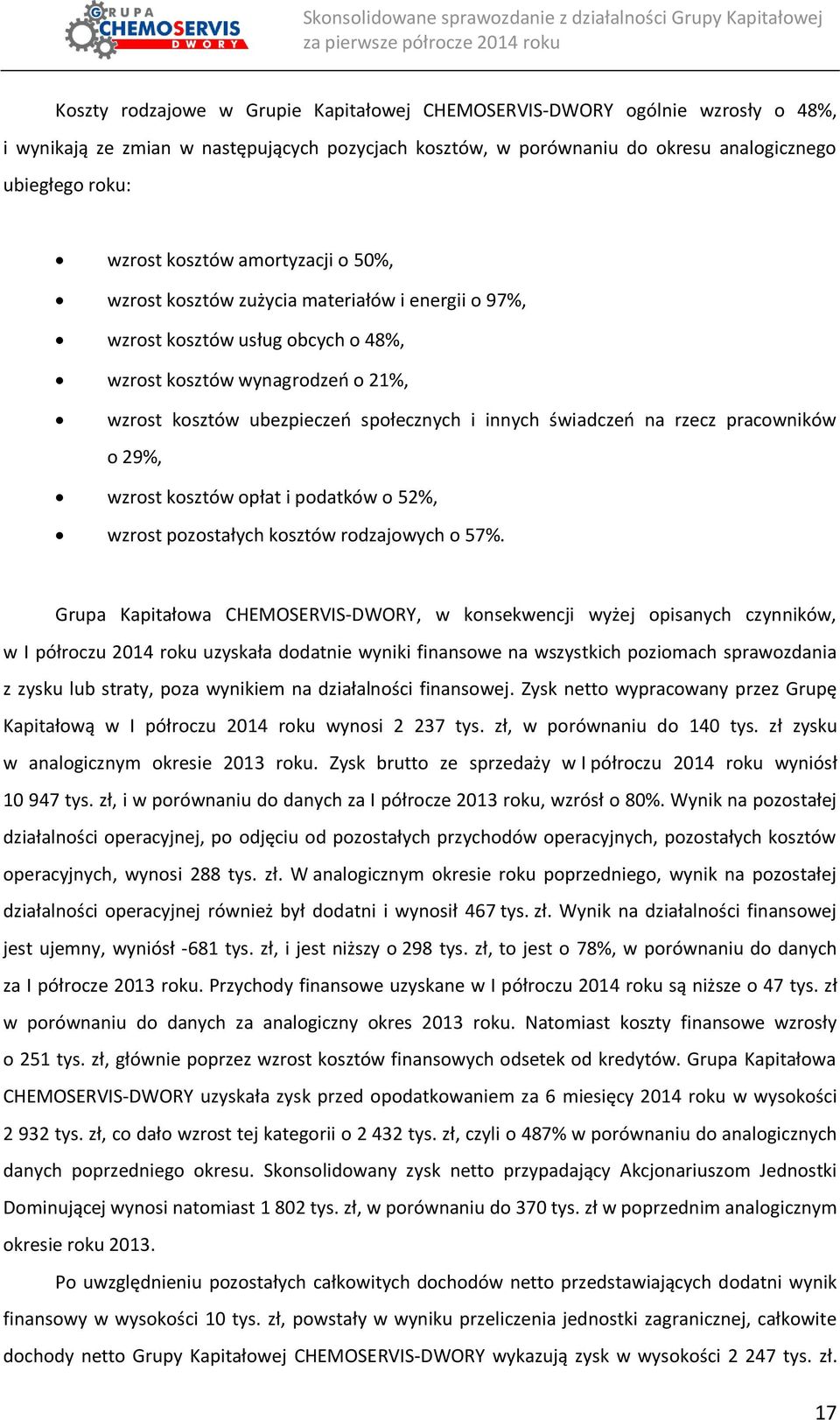 świadczeń na rzecz pracowników o 29%, wzrost kosztów opłat i podatków o 52%, wzrost pozostałych kosztów rodzajowych o 57%.