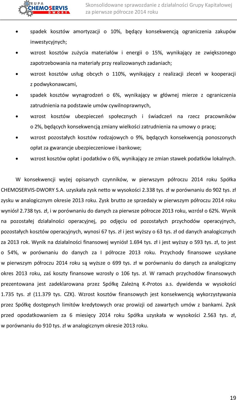 ograniczenia zatrudnienia na podstawie umów cywilnoprawnych, wzrost kosztów ubezpieczeń społecznych i świadczeń na rzecz pracowników o 2%, będących konsekwencją zmiany wielkości zatrudnienia na umowy