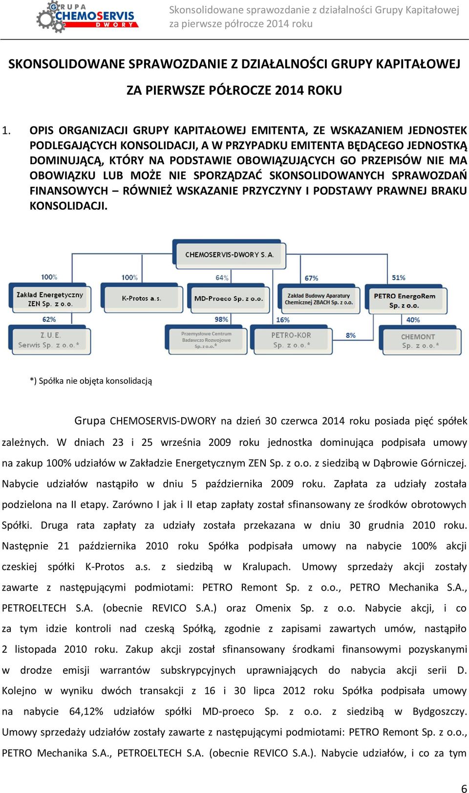 NIE MA OBOWIĄZKU LUB MOŻE NIE SPORZĄDZAĆ SKONSOLIDOWANYCH SPRAWOZDAŃ FINANSOWYCH RÓWNIEŻ WSKAZANIE PRZYCZYNY I PODSTAWY PRAWNEJ BRAKU KONSOLIDACJI.