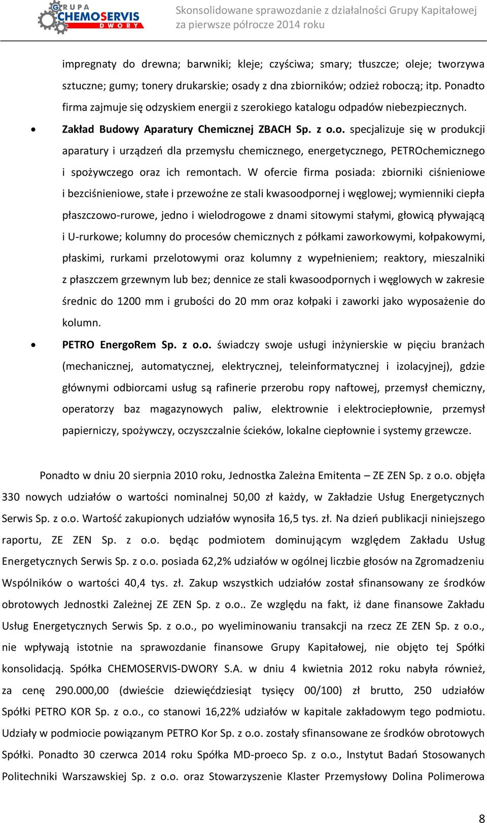 W ofercie firma posiada: zbiorniki ciśnieniowe i bezciśnieniowe, stałe i przewoźne ze stali kwasoodpornej i węglowej; wymienniki ciepła płaszczowo-rurowe, jedno i wielodrogowe z dnami sitowymi