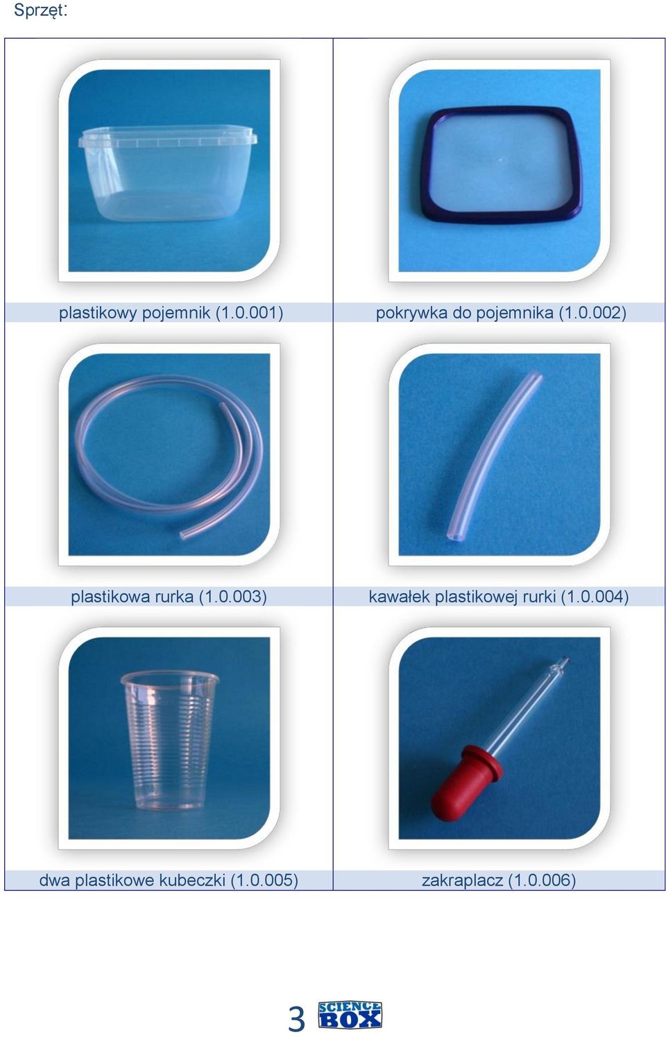 0.003) kawałek plastikowej rurki (1.0.004) dwa plastikowe kubeczki (1.